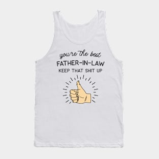 You're the Best Father-In-Law Keep That Shit Up Tank Top